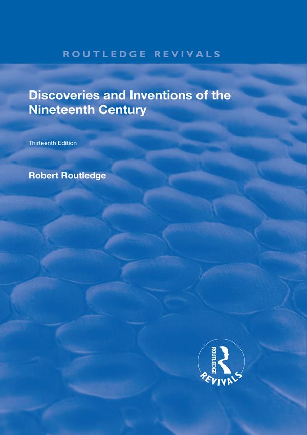 Discoveries and Inventions of the Ninteenth Century by Robert Routledge