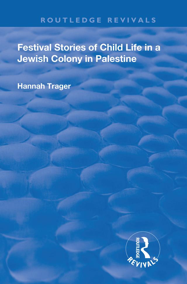 Festival Stories of Child Life in a Jewish Colony in Palestine. by Hannah Trager