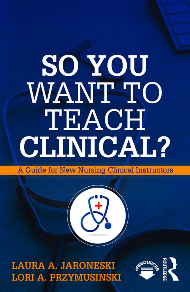 So You Want to Teach Clinical? by Laura Jaroneski, Lori Przymusinski