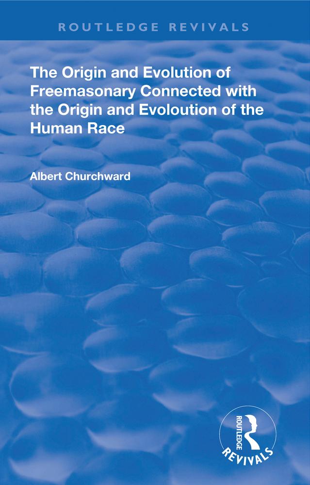 The Origin and Evolution of Freemasonary Connected with the Origin and Evoloution of the Human Race.