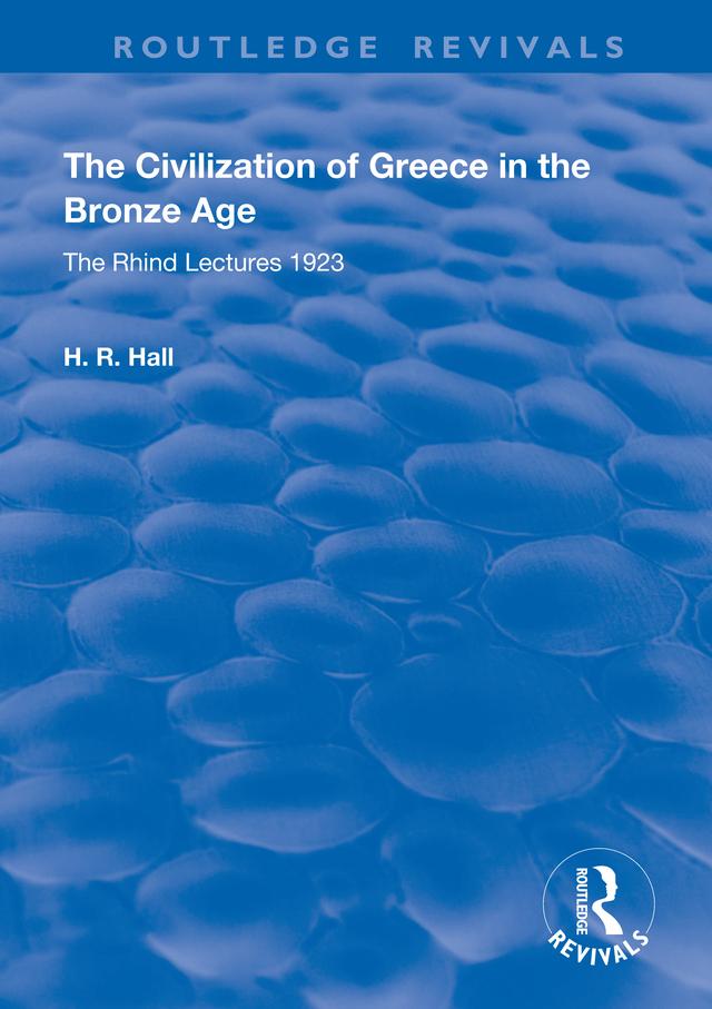The Civilization of Greece in the Bronze Age (1928) by H.R. Hall