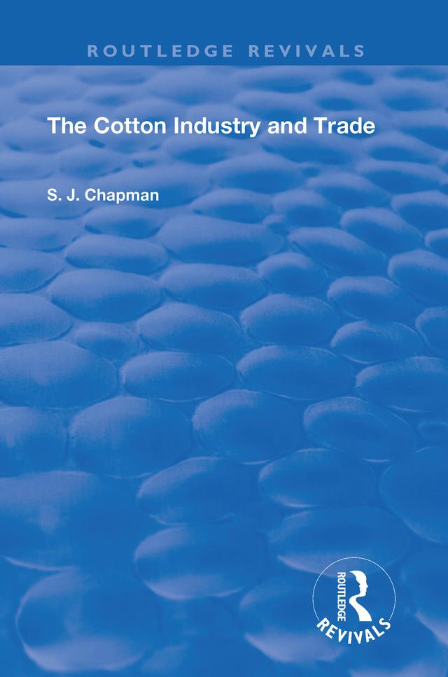 The Cotton Industry and Trade by S.J. Chapman