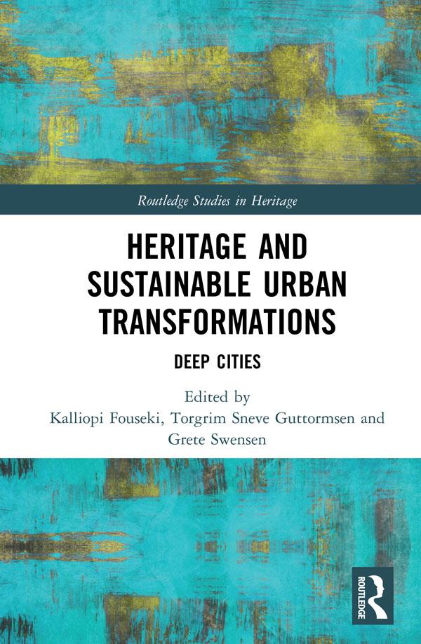Heritage and Sustainable Urban Transformations by Grete Swensen, Kalliopi Fouseki, Torgrim Guttormsen