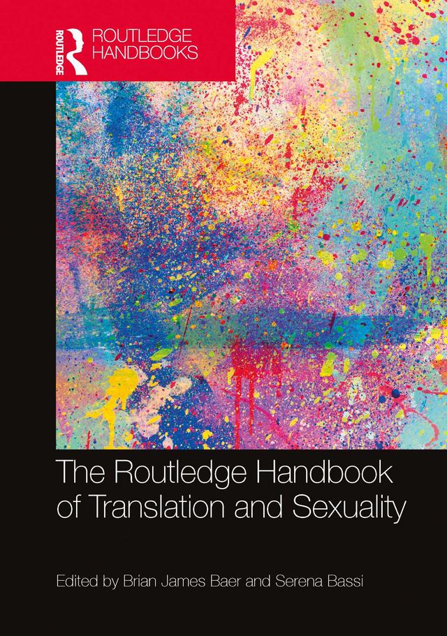 The Routledge Handbook of Translation and Sexuality by Brian James Baer, Serena Bassi