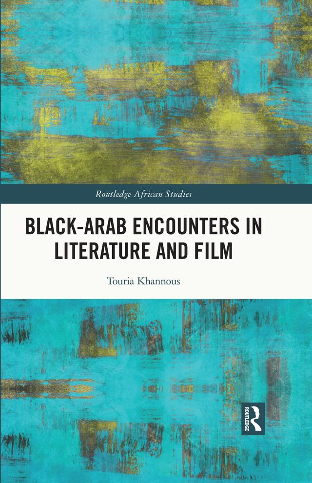 Black–Arab Encounters in Literature and Film by Touria Khannous