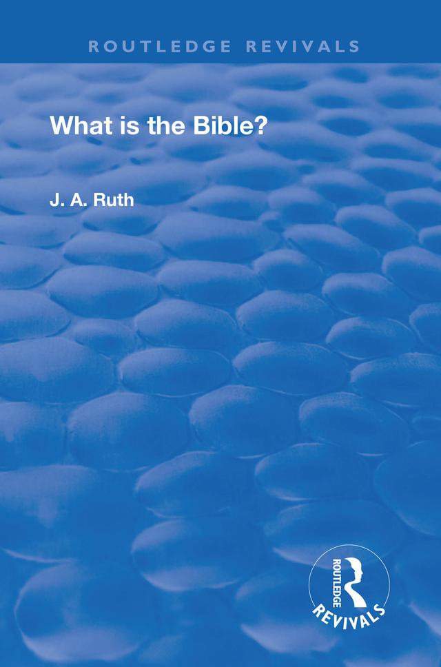 What is the Bible? by J.A. Ruth