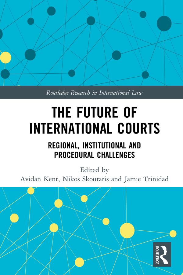 The Future of International Courts by Avidan Kent, Jamie Trinidad, Nikos Skoutaris