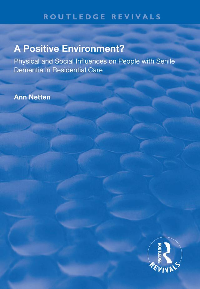 Physical and Social Influences on People with Senile Dementia in Residential Care by Ann Netten