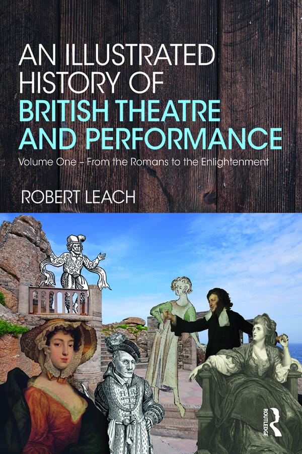 An Illustrated History of British Theatre and Performance by Robert Leach