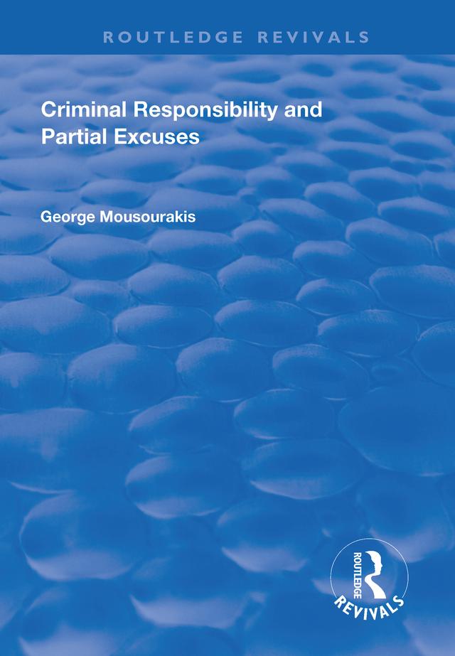 Criminal Responsibility and Partial Excuses by George Mousourakis