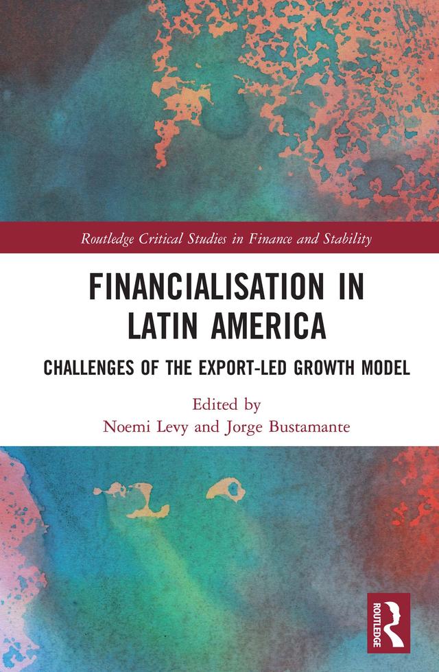Financialisation in Latin America by Jorge Bustamante, Noemi Levy
