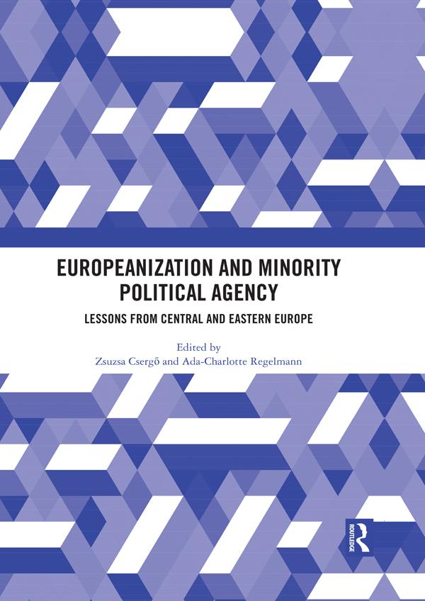Europeanization and Minority Political Agency by Ada-Charlotte Regelmann, Zsuzsa Csergö