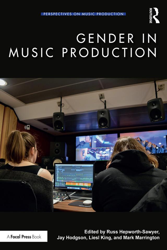 Gender in Music Production by Jay Hodgson, Liesl King, Mark Marrington, Russ Hepworth-Sawyer