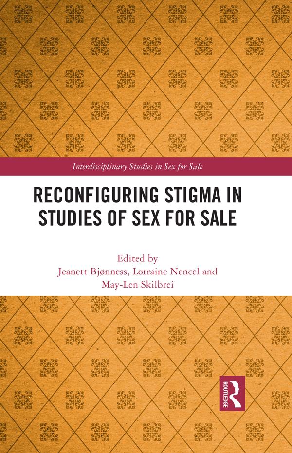 Reconfiguring Stigma in Studies of Sex for Sale by Jeanett Bjønness, Lorraine Nencel, May-Len Skilbrei