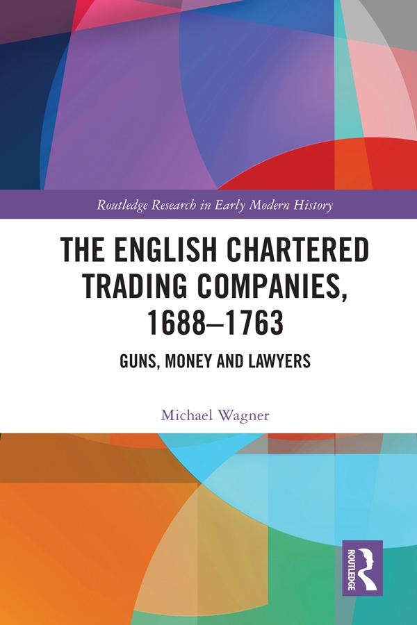 The English Chartered Trading Companies, 1688-1763 by Michael Wagner