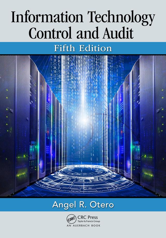 Information Technology Control and Audit, Fifth Edition by Angel R. Otero