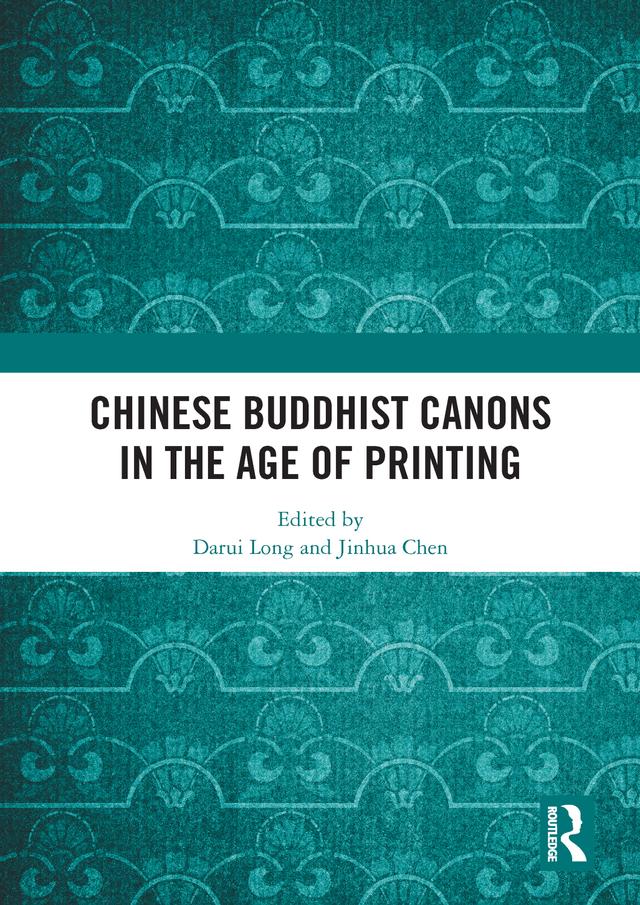 Chinese Buddhist Canons in the Age of Printing by Darui Long, Jinhua Chen