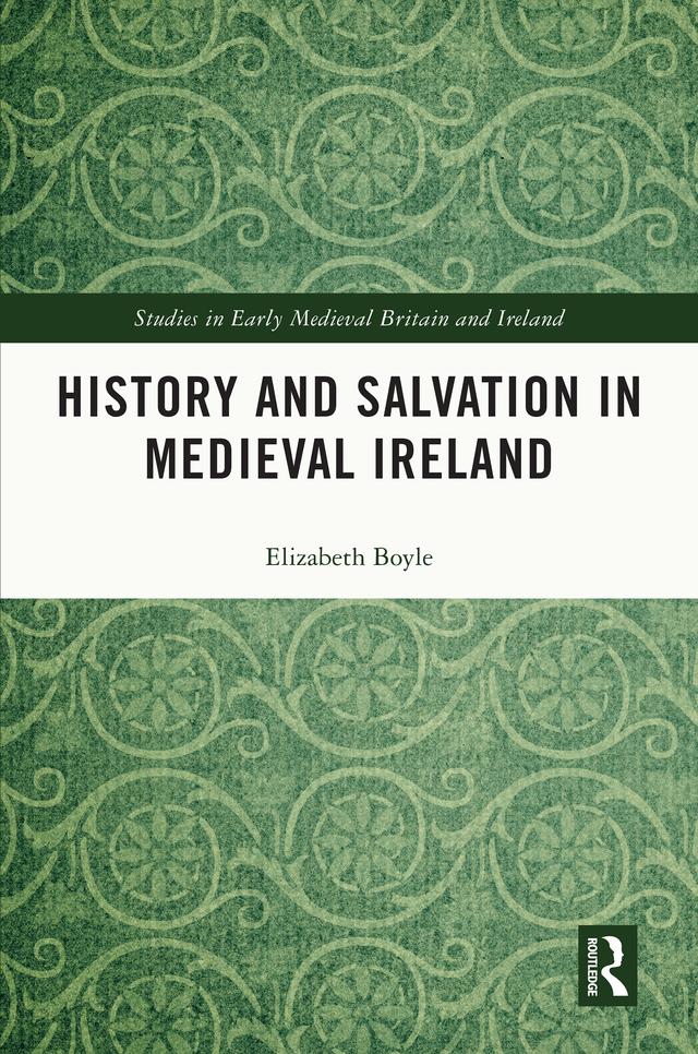 History and Salvation in Medieval Ireland by Elizabeth Boyle