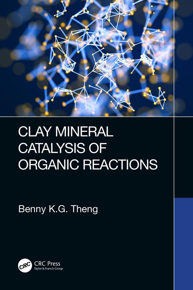 Clay Mineral Catalysis of Organic Reactions by Benny K.G Theng
