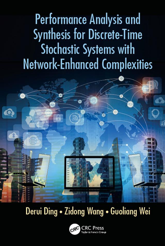 Performance Analysis and Synthesis for Discrete-Time Stochastic Systems with Network-Enhanced Complexities by Derui Ding, Guoliang Wei, Zidong Wang