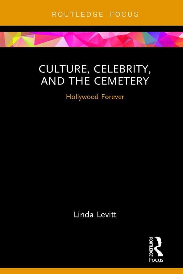 Culture, Celebrity, and the Cemetery by Linda Levitt