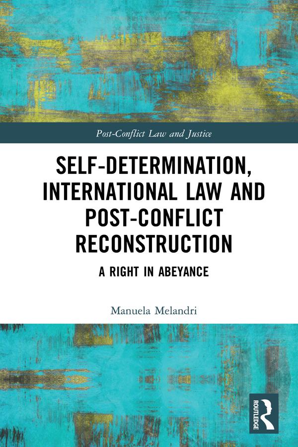 Self-Determination, International Law and Post-Conflict Reconstruction by Manuela Melandri