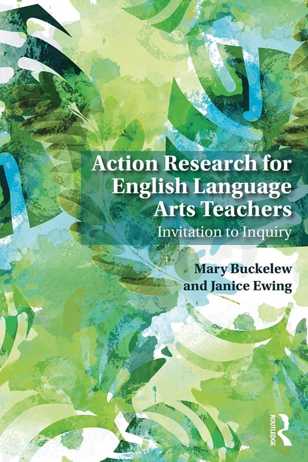 Action Research for English Language Arts Teachers by Janice Ewing, Mary Buckelew