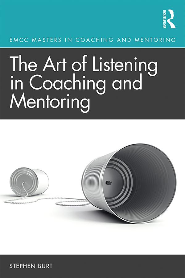 The Art of Listening in Coaching and Mentoring by Stephen Burt