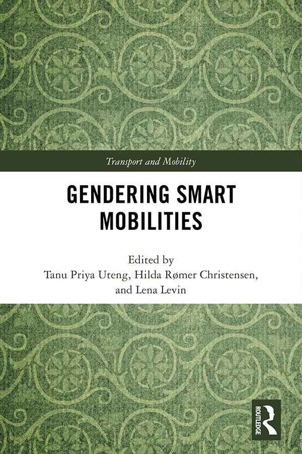 Gendering Smart Mobilities by Hilda Rømer Christensen, Lena Levin, Tanu Priya Uteng