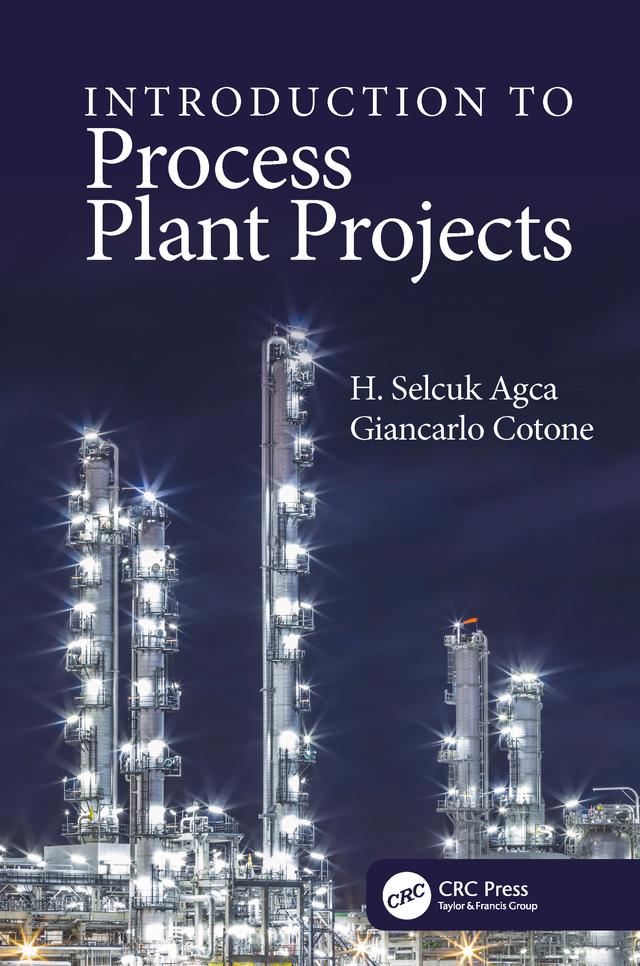 Introduction to Process Plant Projects by Giancarlo Cotone, H. Selcuk Agca