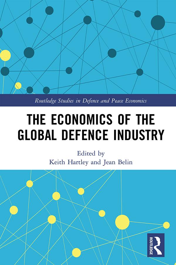 The Economics of the Global Defence Industry by Jean Belin, Keith Hartley