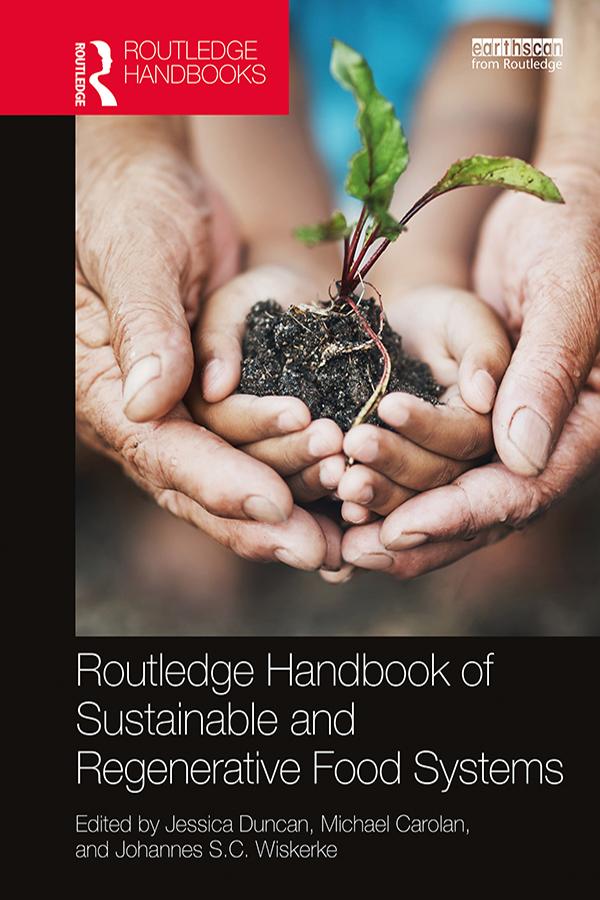 Routledge Handbook of Sustainable and Regenerative Food Systems by Jessica Duncan, Johannes S.C. Wiskerke, Michael Carolan