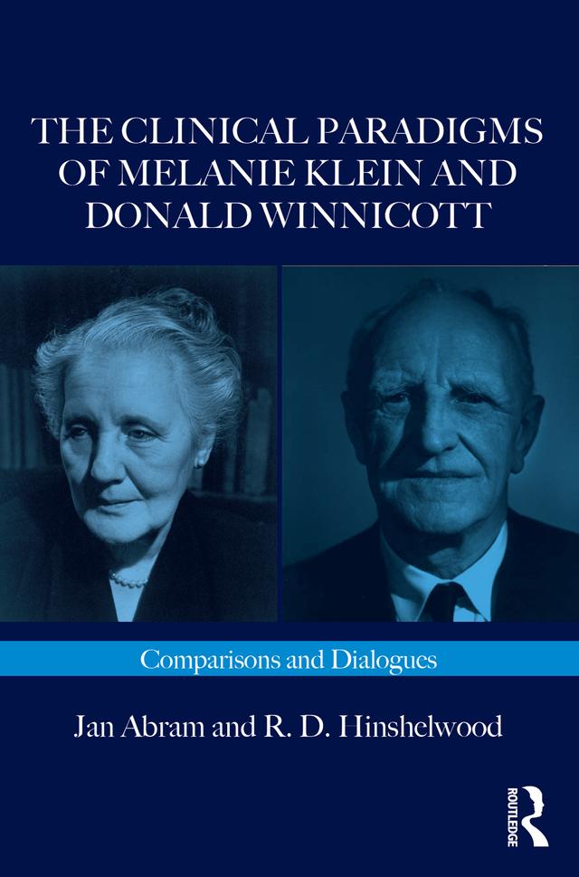 The Clinical Paradigms of Melanie Klein and Donald Winnicott by Jan Abram, R.D. Hinshelwood