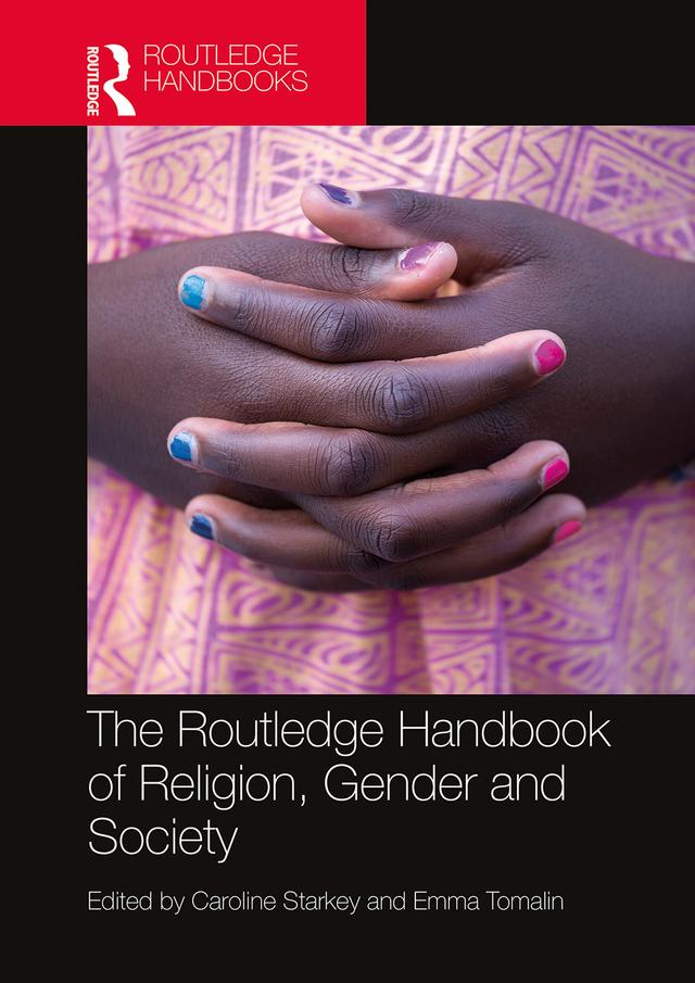 The Routledge Handbook of Religion, Gender and Society by Caroline Starkey, Emma Tomalin