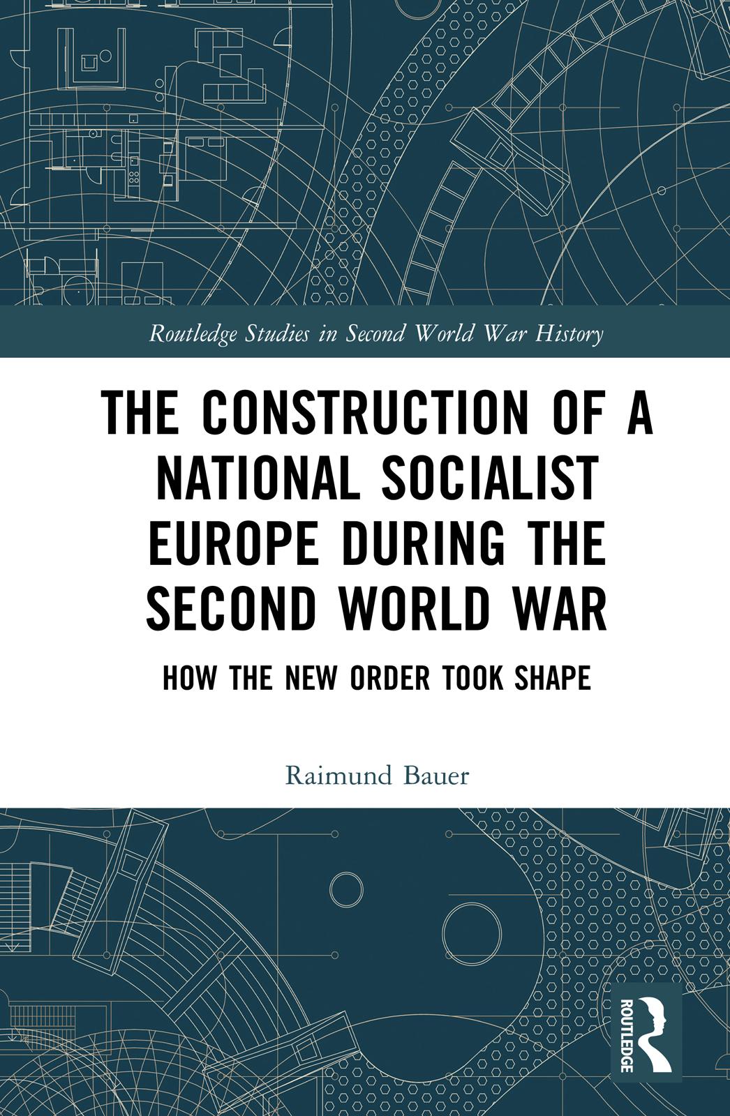 The Construction of a National Socialist Europe during the Second World War