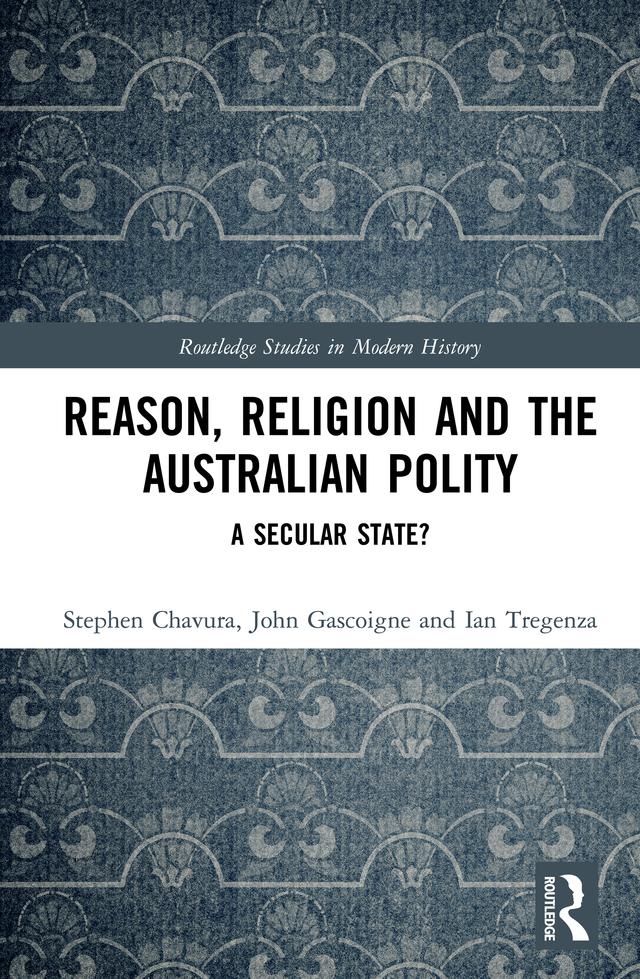 Reason, Religion and the Australian Polity by Ian Tregenza, John Gascoigne, Stephen Chavura