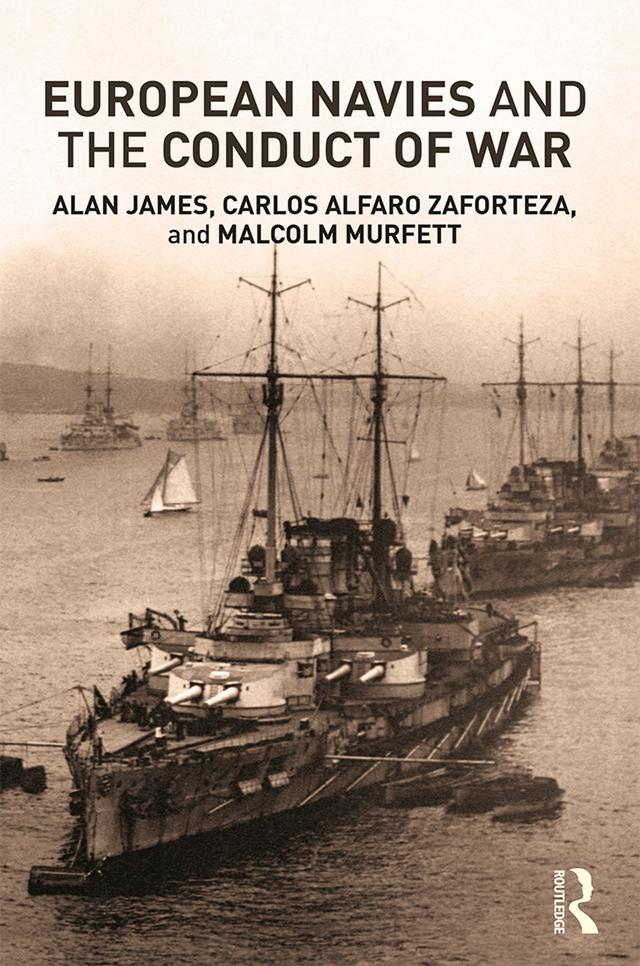 European Navies and the Conduct of War by Alan James, Carlos Alfaro-Zaforteza, Malcolm H Murfett