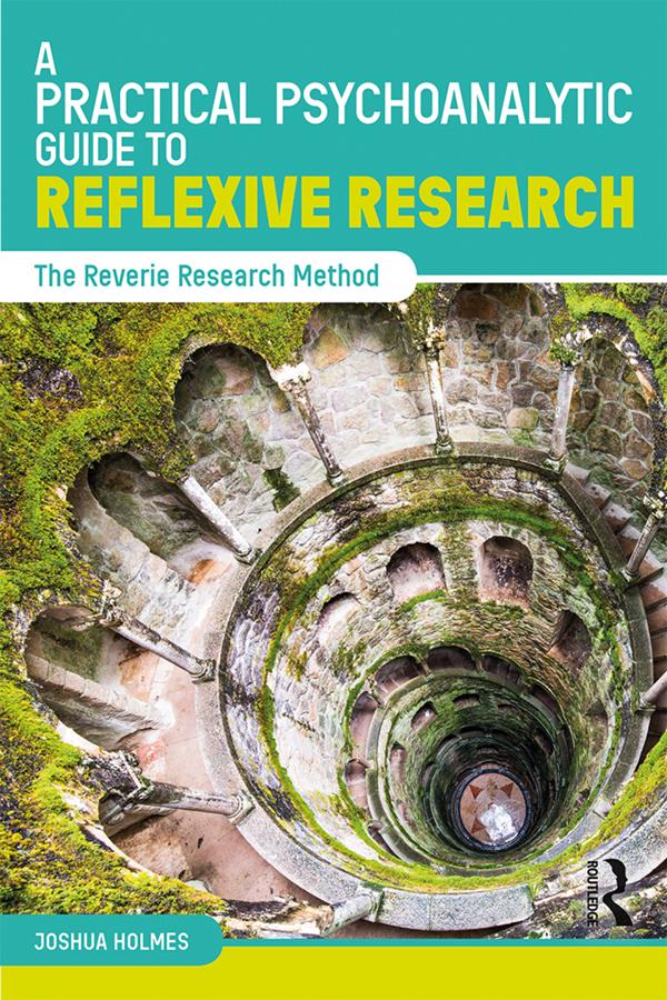 A Practical Psychoanalytic Guide to Reflexive Research by Joshua Holmes