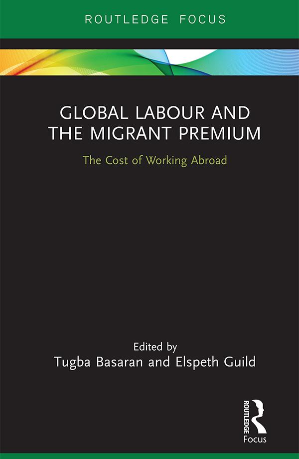 Global Labour and the Migrant Premium by Elspeth Guild, Tugba Basaran