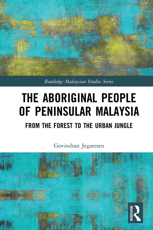 The Aboriginal People of Peninsular Malaysia by Govindran Jegatesen