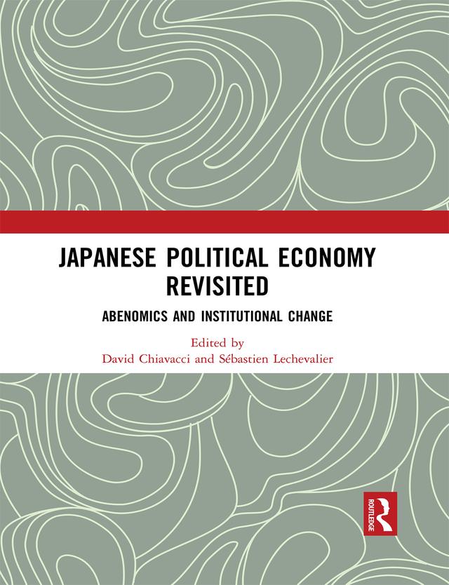 Japanese Political Economy Revisited by David Chiavacci, Sébastien Lechevalier