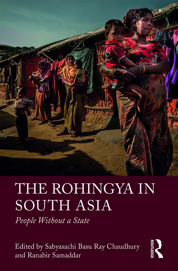 The Rohingya in South Asia by Ranabir Samaddar, Sabyasachi Basu Ray Chaudhury
