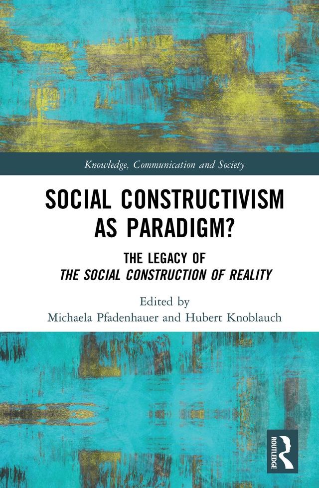 Social Constructivism as Paradigm? by Hubert Knoblauch, Michaela Pfadenhauer