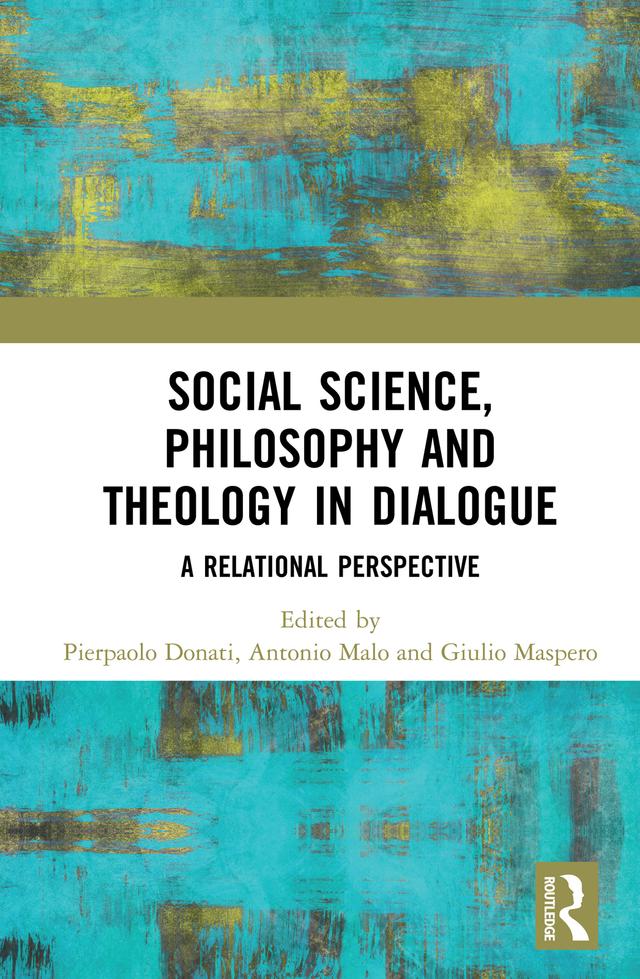 Social Science, Philosophy and Theology in Dialogue by Antonio Malo, Giulio Maspero, Pierpaolo Donati