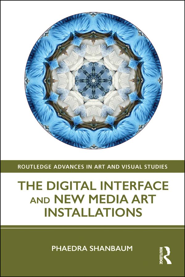The Digital Interface and New Media Art Installations by Phaedra Shanbaum