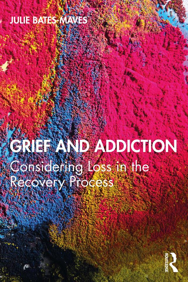 Grief and Addiction by Julie Bates-Maves