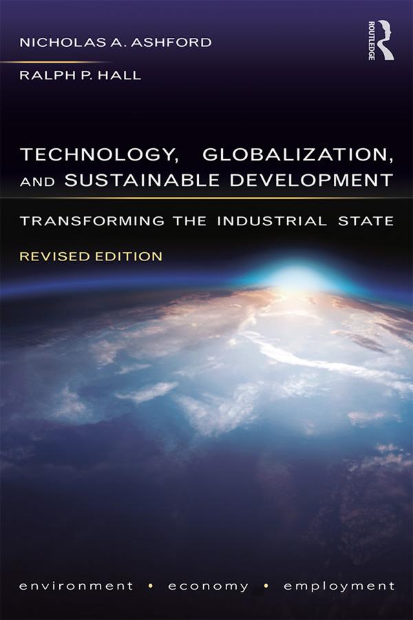 Technology, Globalization, and Sustainable Development by Nicholas A Ashford, Ralph P Hall
