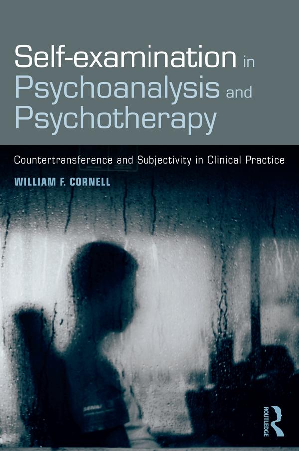 Self-examination in Psychoanalysis and Psychotherapy by William F. Cornell