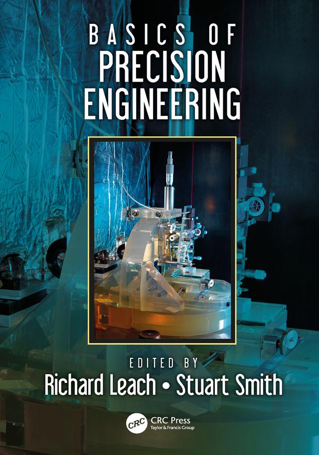 Basics of Precision Engineering by Richard Leach, Stuart T. Smith