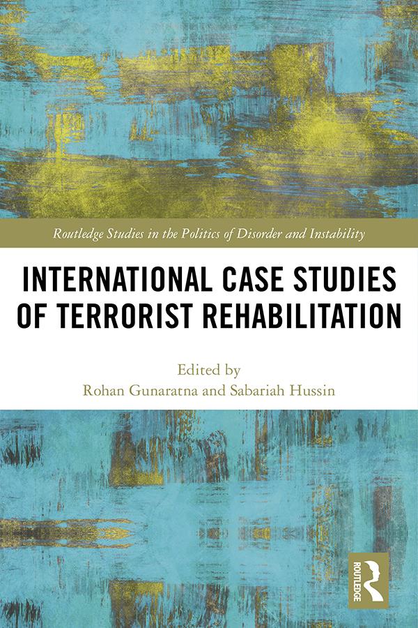 International Case Studies of Terrorist Rehabilitation by Rohan Gunaratna, Sabariah Hussin
